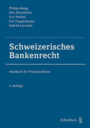 Schweizerisches Bankenrecht (PrintPlu§) von Abegg,  Philipp, Geissbühler,  Alex, Haefeli,  Kurt, Huggenberger,  Eric, Larumbe,  Gabriel