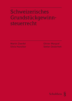 Schweizerisches Grundstückgewinnsteuerrecht (PrintPlu§) von Hunziker,  Silvia, Margraf,  Olivier, Oesterhelt,  Stefan, Zweifel,  Martin