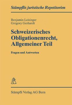 Schweizerisches Obligationenrecht Allgemeiner Teil – Fragen und Antworten von Gerhardt,  Gregory, Leisinger,  Benjamin