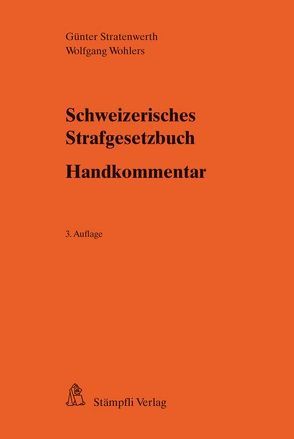 Schweizerisches Strafgesetzbuch – Handkommentar von Stratenwerth,  Günter, Wohlers,  Wolfgang