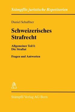 Schweizerisches Strafrecht Allgemeiner Teil I: Die Straftat von Schäffner,  Daniel