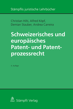 Schweizerisches und europäisches Patent- und Patentprozessrecht von Carreira,  Andrea, Hilti,  Christian, Köpf,  Alfred, Stauber,  Demian