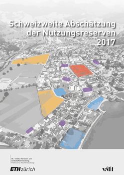 Schweizweite Abschätzung der Nutzungsreserven 2017 von Di Carlo,  Giovanni, Hollenstein,  Karin, Nebel,  Reto, Niedermaier,  Mathias, Scholl,  Bernd