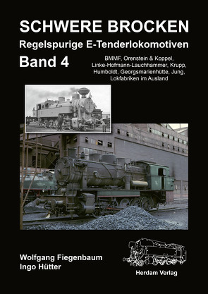 Schwere Brocken. Regelspurige E-Tenderlokomotiven von Budde,  Ulrich, Fiegenbaum,  Wolfgang, Griebl,  Helmut, Herdam,  Wolfgang, Hütter,  Ingo, Keller,  Ludwig, Kenning,  Ludgar, Rotthowe,  Ludwig, Zeithammer,  Karel