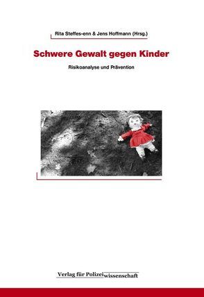 Schwere Gewalt gegen Kinder von Hoffmann,  Jens, Steffes-enn,  Rita