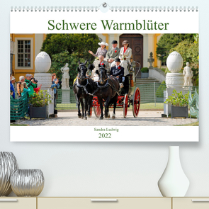 Schwere Warmblüter 2022 (Premium, hochwertiger DIN A2 Wandkalender 2022, Kunstdruck in Hochglanz) von Ludwig,  Sandra