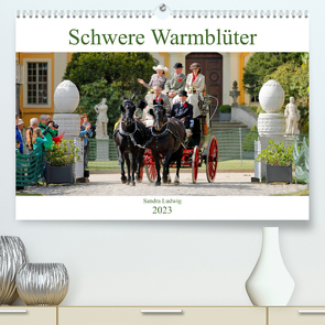 Schwere Warmblüter 2023 (Premium, hochwertiger DIN A2 Wandkalender 2023, Kunstdruck in Hochglanz) von Ludwig,  Sandra