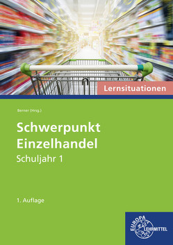 Schwerpunkt Einzelhandel Lernsituationen Schuljahr 1 von Berner,  Steffen