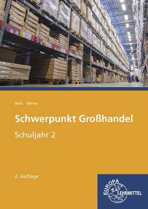 Schwerpunkt Großhandel Schuljahr 2 von Beck,  Joachim, Berner,  Steffen