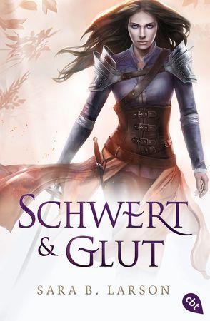 Schwert und Glut von Gittinger,  Antoinette, Larson,  Sara B.