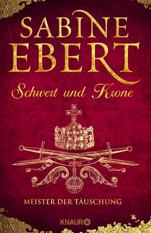 Schwert und Krone – Meister der Täuschung von Ebert,  Sabine