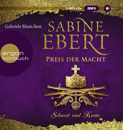 Schwert und Krone – Preis der Macht von Blum,  Gabriele, Ebert,  Sabine