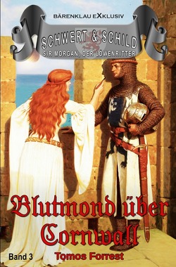 Schwert und Schild – Sir Morgan, der Löwenritter Band 3: Blutmond über Cornwall von Forrest,  Tomos