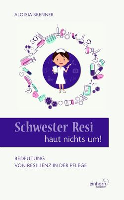 Schwester Resi haut nichts um! von Brenner,  Aloisia