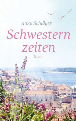 Schwesternzeiten von Schläger,  Anke