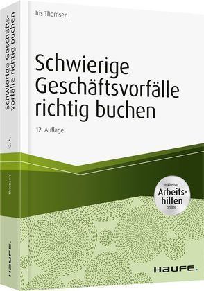 Schwierige Geschäftsvorfälle richtig buchen – inkl.Arbeitshilfen online von Thomsen,  Iris