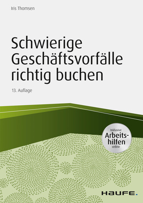 Schwierige Geschäftsvorfälle richtig buchen – inkl. Arbeitshilfen online von Thomsen,  Iris