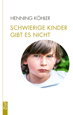 Schwierige Kinder gibt es nicht von Köhler,  Henning