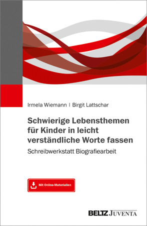 Schwierige Lebensthemen für Kinder in leicht verständliche Worte fassen von Lattschar,  Birgit, Wiemann,  Irmela