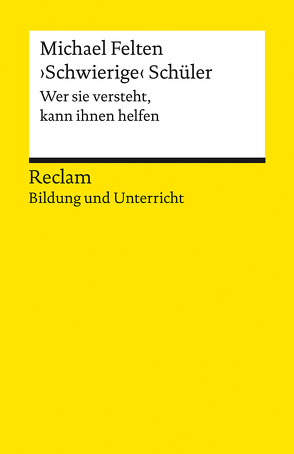 ›Schwierige‹ Schüler. Wer sie versteht, kann ihnen helfen von Felten,  Michael