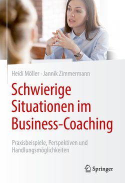 Schwierige Situationen im Business-Coaching von Möller,  Heidi, Zimmermann,  Jannik