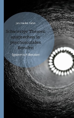 Schwierige Themen ansprechen in psychosozialen Berufen von Hahn,  Jan Hauke