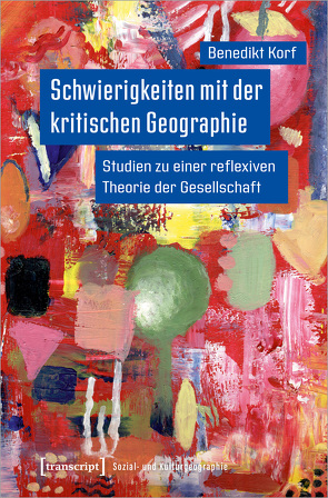 Schwierigkeiten mit der kritischen Geographie von Korf,  Benedikt