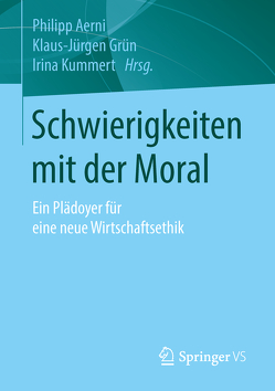 Schwierigkeiten mit der Moral von Aerni,  Philipp, Grün,  Klaus-Jürgen, Kummert,  Irina