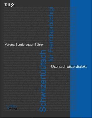 Schwiizertüütsch für Fremdspròòchigi, Oschtschwiizerdialekt. Teil 2. Lehrmittel für Schweizerdeutsch-Lernende mit guten Deutschkenntnissen von Anderegg,  Hans, Sonderegger,  Michael, Sonderegger-Bührer,  Verena