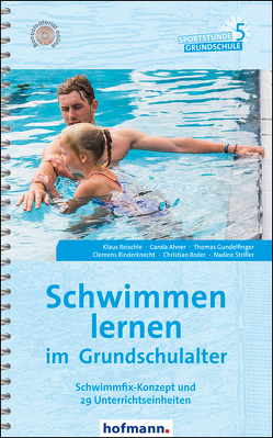 Schwimmen lernen im Grundschulalter von Ahner,  Carola, Gundelfinger,  Thomas, Reischle,  Klaus, Rinderknecht,  Clemens, Roder,  Christian, Strifler,  Nadine