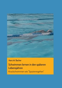 Schwimmen lernen in den späteren Lebensjahren von Bacher,  Hans W.