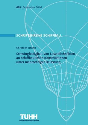 Schwingfestigkeit von Laserstichnähten an schiffbaulichen Konstruktionen unter mehrachsiger Belastung von Robert,  Christoph