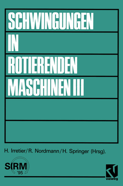 Schwingungen in rotierenden Maschinen III von Irretier,  Horst