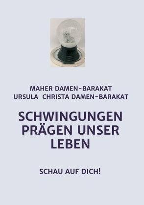 SCHWINGUNGEN PRÄGEN UNSER LEBEN von Christa Damen-Barakat,  MSc,  Ursula, Damen-Barakat,  Med.Rat Dr. Maher, Damen-Barakat,  MSc,  Ursula Christa