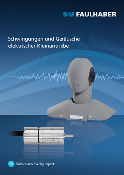 Schwingungen und Geräusche elektrischer Kleinantriebe von Bertolini,  Thomas, Fa. FAULHABER, Fuchs,  Thomas