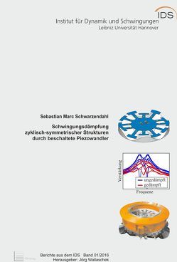 Schwingungsdämpfung zyklisch-symmetrischer Strukturen durch beschaltete Piezowandler von Schwarzendahl,  Sebastian Marc, Wallaschek,  Jörg