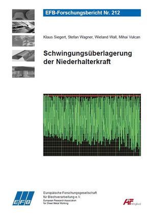 Schwingungsüberlagerung der Niederhalterkraft von Siegert,  Klaus, Vulcan,  Mihai, Wagner,  Stefan, Wall,  Wieland