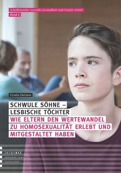 Schwule Söhne – lesbische Töchter: Wie Eltern den Wertewandel zu Homosexualität erlebt und mitgestaltet haben von Christen,  Ursula