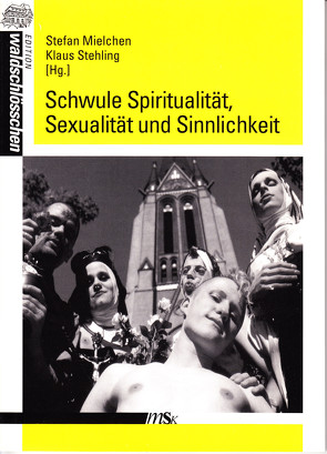 Schwule Spiritualität, Sexualität und Sinnlichkeit von Bürger,  Peter, Christiansen,  Nils, Etgeton,  Stefan, Fabry,  Götz, Hauschild,  Hans P, Kohlhoff,  Holger, Mielchen,  Stefan, Stehling,  Klaus, Wright,  Michael T