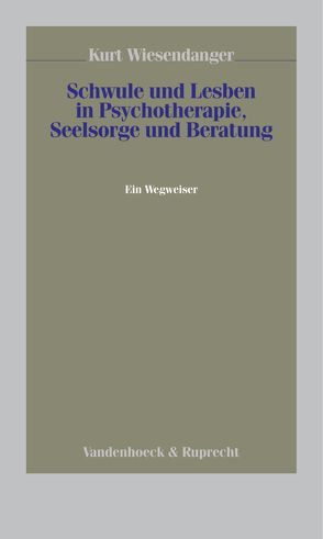 Schwule und Lesben in Psychotherapie, Seelsorge und Beratung von Wiesendanger,  Tim Kurt