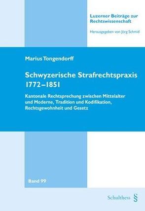 Schwyzerische Strafrechtspraxis 1772-1851 von Tongendorff ,  Marius