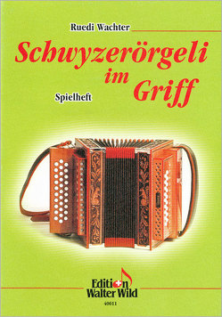 Schwyzerörgeli im Griff – Spielheft zur Schule von Wachter,  Ruedi