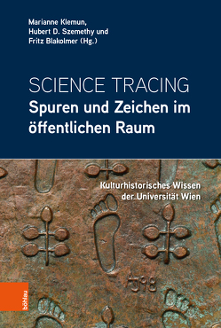 Science Tracing: Spuren und Zeichen im öffentlichen Raum von Blakolmer,  Fritz, Bühler,  Birgit, Hein,  Irmgard, Hutter,  Kristina, Killen,  Simone, Klemun,  Marianne, Langer,  Gerhard, Luger,  Daniel, Neckam,  Jürgen, Schemper-Sparholz,  Ingeborg, Schütze,  Sebastian, Szemethy,  Hubert D., Theune,  Claudia, Wakounig,  Marija, Wallnig,  Thomas, Weber,  Ekkehart, Wirth,  Maria