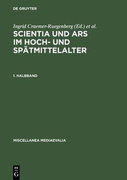 Scientia und ars im Hoch- und Spätmittelalter von Craemer-Ruegenberg,  Ingrid, Speer,  Andreas