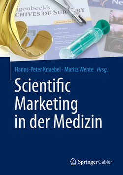 Scientific Marketing in der Medizin von Knaebel,  Hanns-Peter, Wente,  Moritz