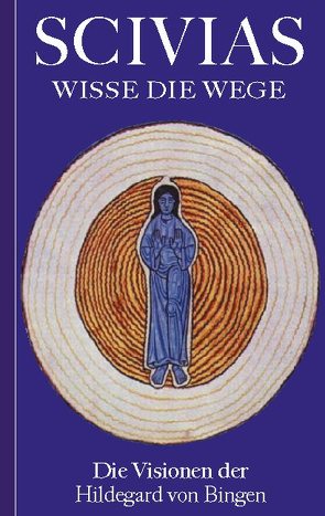 Scivias – Wisse die Wege: Die Visionen der Hildegard von Bingen von von Bingen,  Hildegard