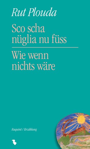 Sco scha nüglia nu füss/Wie wenn nichts wäre von Plouda,  Rut