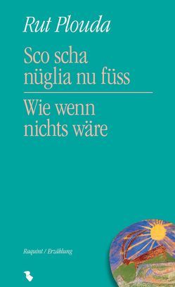 Sco scha nüglia nu füss/Wie wenn nichts wäre von Plouda,  Rut