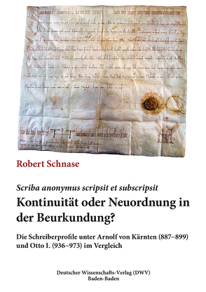 Scriba anonymus scripsit et subscripsit. Kontinuität oder Neuordnung in der Beurkundung von Schnase,  Robert