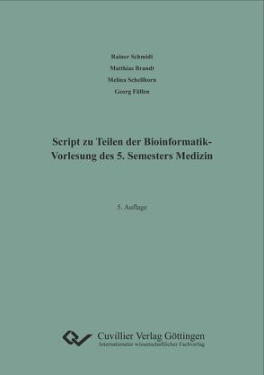 Script zu Teilen der Bioinformatik- Vorlesung des 5. Semesters Medizin von Brandt,  Matthias, Füllen,  Georg, Schellhorn,  Melina, Schmidt,  Rainer